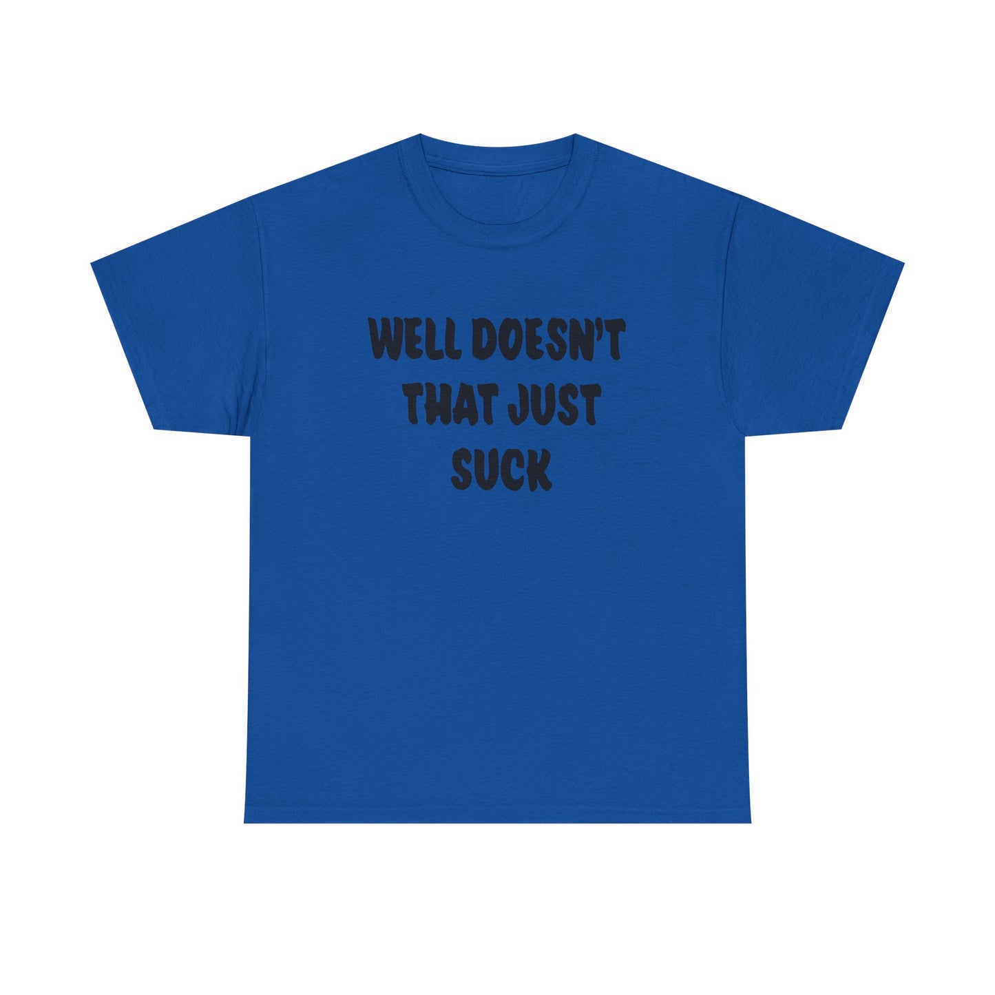 Doesn’t That Suck Funny Quote Unisex Heavy Cotton Tee - Casual Shirt, Gift for Friends, Humor Tee, Everyday Wear, Sarcastic T-Shirt, Joke Shirt