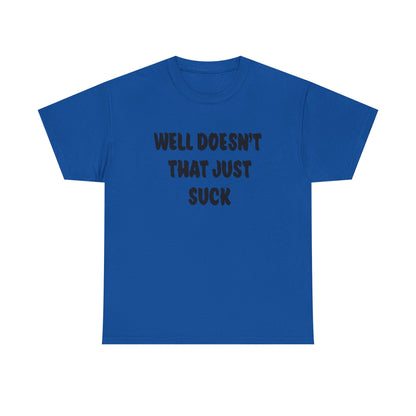 Doesn’t That Suck Funny Quote Unisex Heavy Cotton Tee - Casual Shirt, Gift for Friends, Humor Tee, Everyday Wear, Sarcastic T-Shirt, Joke Shirt