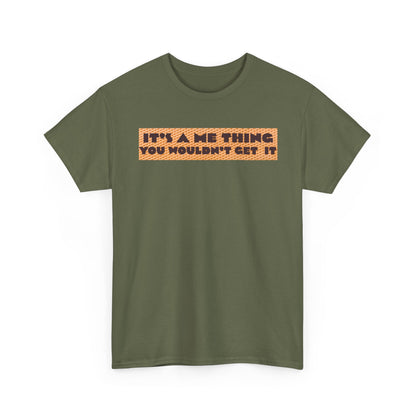 Funny Quote T-Shirt - 'It's a Me Thing', Casual Wear, Gift for Friends, Humor Apparel, Unique Gift Idea