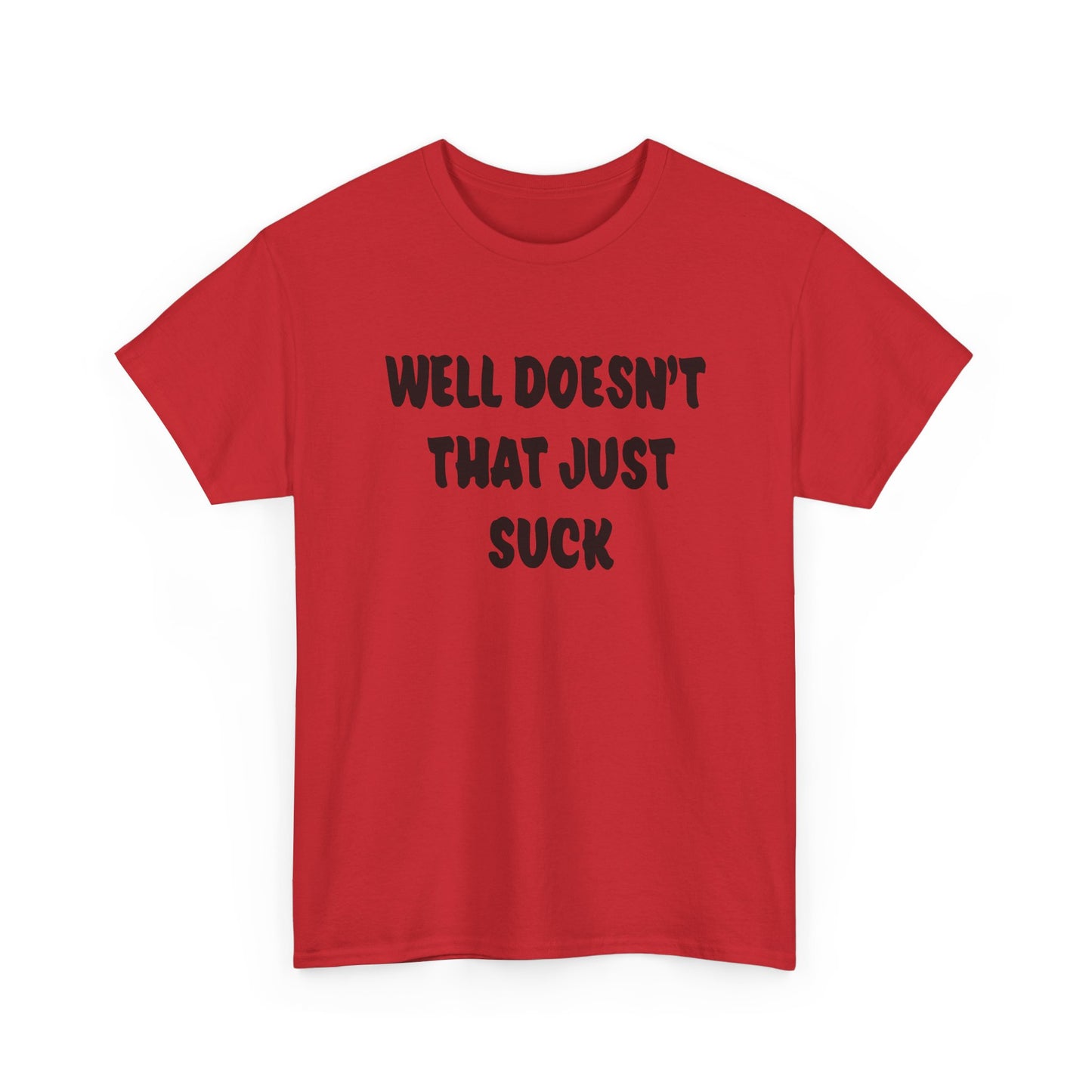 Doesn’t That Suck Funny Quote Unisex Heavy Cotton Tee - Casual Shirt, Gift for Friends, Humor Tee, Everyday Wear, Sarcastic T-Shirt, Joke Shirt