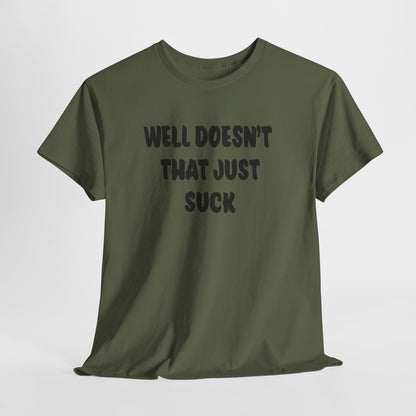 Doesn’t That Suck Funny Quote Unisex Heavy Cotton Tee - Casual Shirt, Gift for Friends, Humor Tee, Everyday Wear, Sarcastic T-Shirt, Joke Shirt