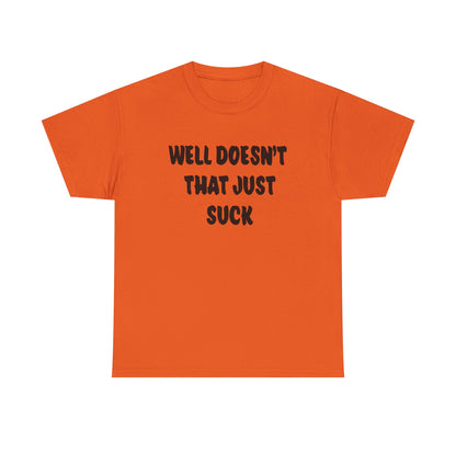 Doesn’t That Suck Funny Quote Unisex Heavy Cotton Tee - Casual Shirt, Gift for Friends, Humor Tee, Everyday Wear, Sarcastic T-Shirt, Joke Shirt