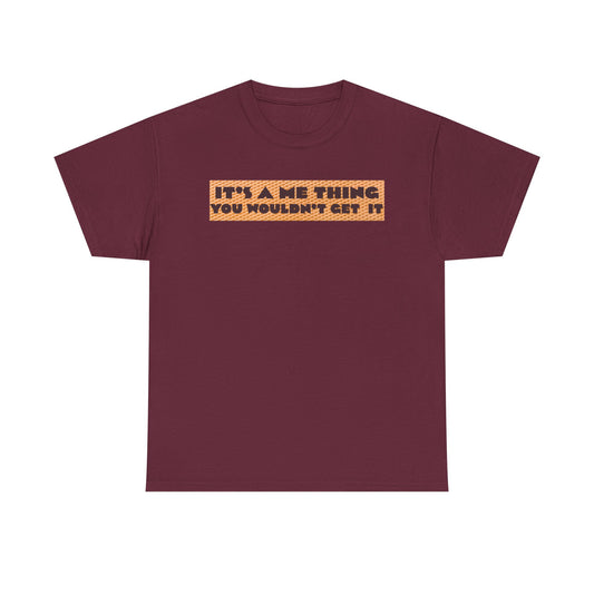 Funny Quote T-Shirt - 'It's a Me Thing', Casual Wear, Gift for Friends, Humor Apparel, Unique Gift Idea