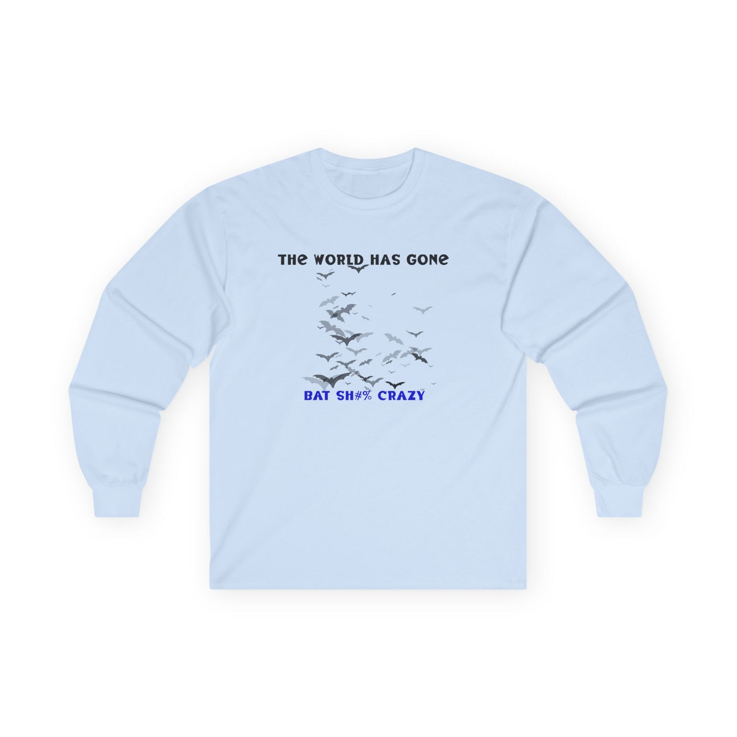 Long Sleeve Tee - The World has Gone Bat Sh$# Crazy Design