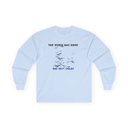 Long Sleeve Tee - The World has Gone Bat Sh$# Crazy Design