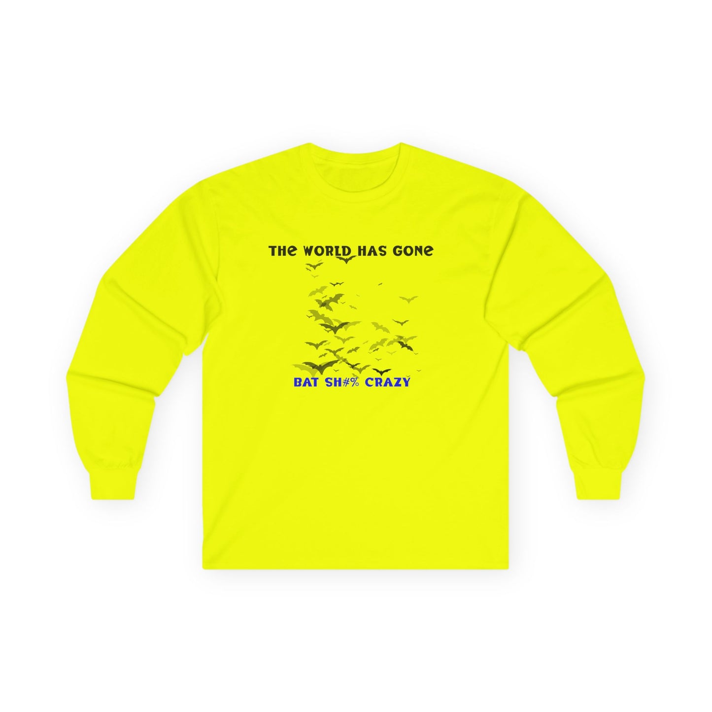 Long Sleeve Tee - The World has Gone Bat Sh$# Crazy Design