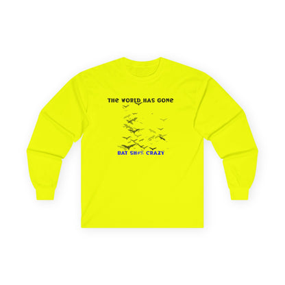 Long Sleeve Tee - The World has Gone Bat Sh$# Crazy Design