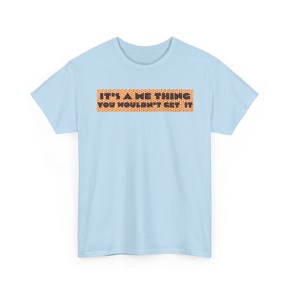 Funny Quote T-Shirt - 'It's a Me Thing', Casual Wear, Gift for Friends, Humor Apparel, Unique Gift Idea
