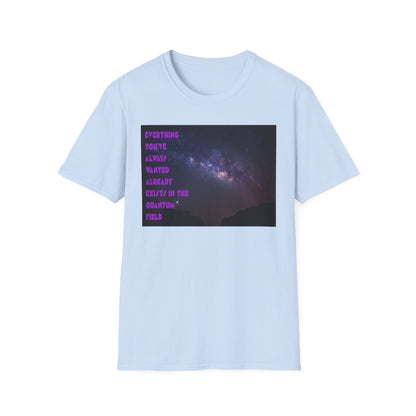 Quantum Field Galaxy-Themed Unisex T-Shirt - Cosmic Vibes, Inspirational Quote Tee, Gift for Space Lovers, Casual Wear, Unique Graphic T-Shirt