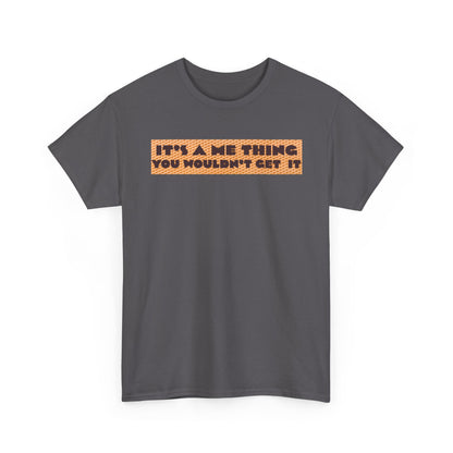 Funny Quote T-Shirt - 'It's a Me Thing', Casual Wear, Gift for Friends, Humor Apparel, Unique Gift Idea