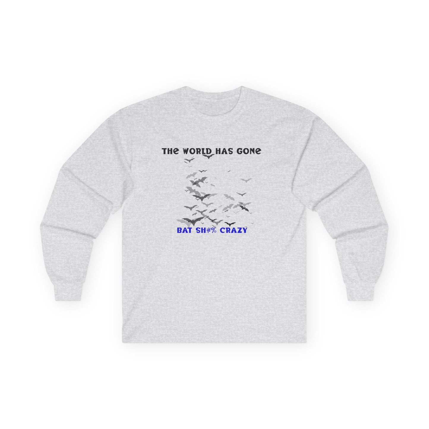 Long Sleeve Tee - The World has Gone Bat Sh$# Crazy Design