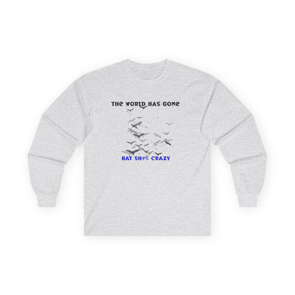 Long Sleeve Tee - The World has Gone Bat Sh$# Crazy Design
