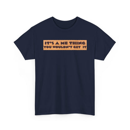 Funny Quote T-Shirt - 'It's a Me Thing', Casual Wear, Gift for Friends, Humor Apparel, Unique Gift Idea