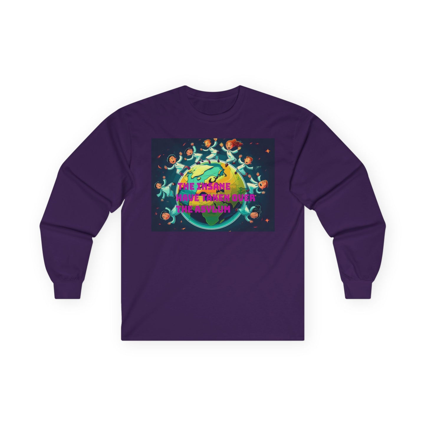 The insane have taken over the asylum Vibrant Earth-Themed Long Sleeve Tee | Eco-Friendly Gift, Perfect for Earth Day, Casual Wear, Nature Lovers, Unique Style