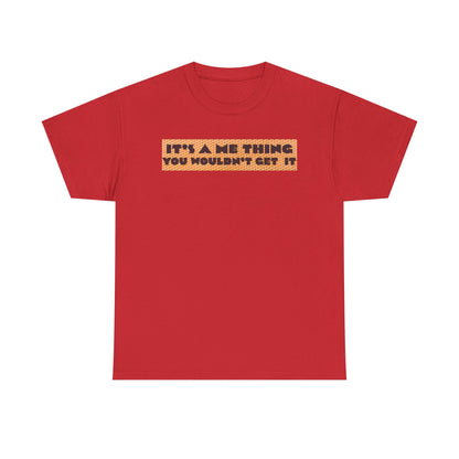 Funny Quote T-Shirt - 'It's a Me Thing', Casual Wear, Gift for Friends, Humor Apparel, Unique Gift Idea