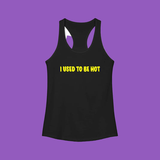Women's Ideal Racerback Tank-I used to be hot