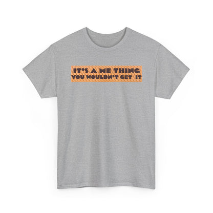 Funny Quote T-Shirt - 'It's a Me Thing', Casual Wear, Gift for Friends, Humor Apparel, Unique Gift Idea