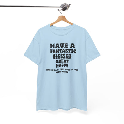 Graphic Tee - 'Have An At Least Nobody Died Kind Of Day'