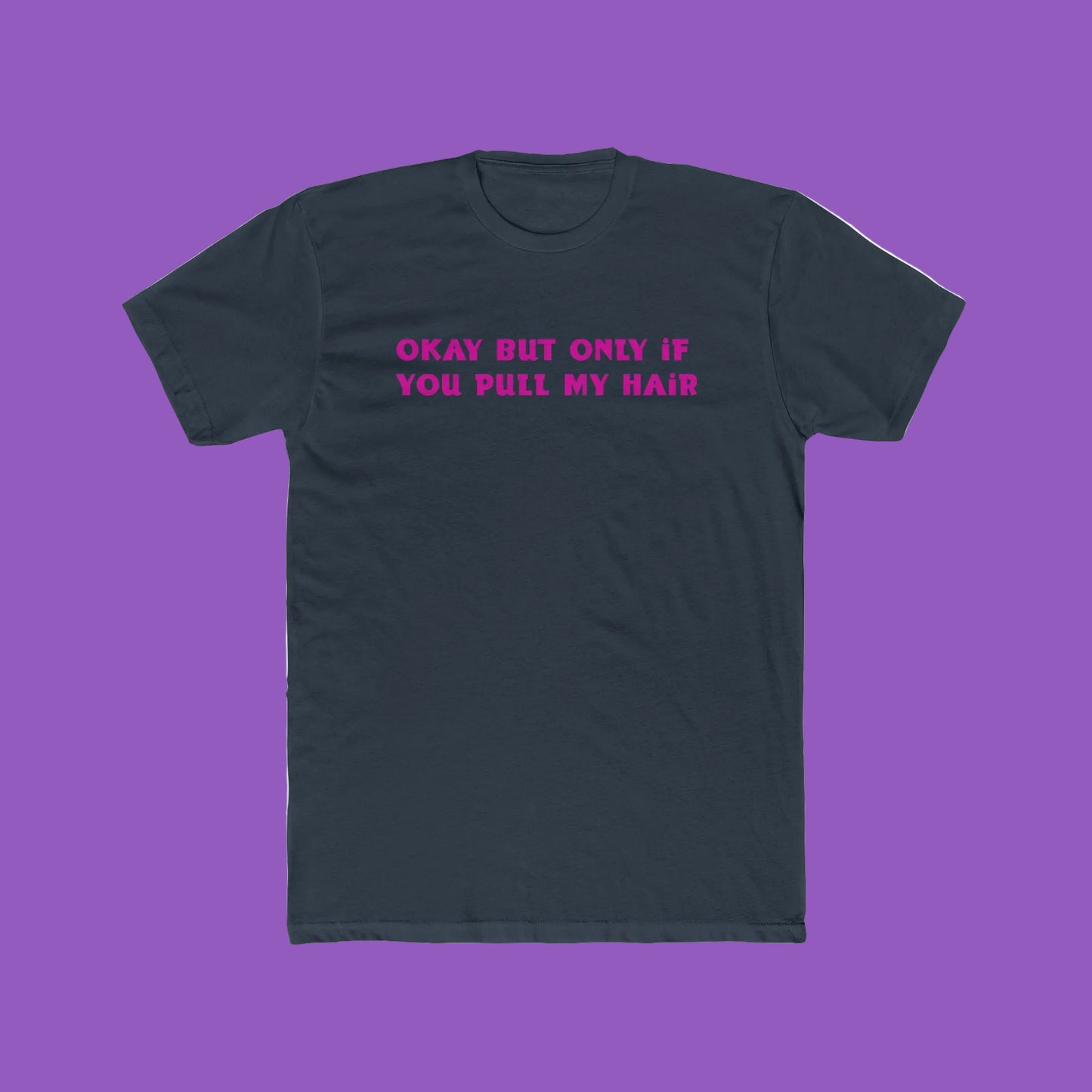 Crew Tee - "Okay But Only If You Pull My Hair" Pink Text Graphic Tee
