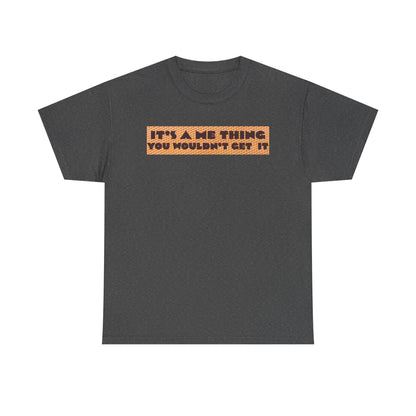 Funny Quote T-Shirt - 'It's a Me Thing', Casual Wear, Gift for Friends, Humor Apparel, Unique Gift Idea