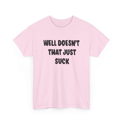 Doesn’t That Suck Funny Quote Unisex Heavy Cotton Tee - Casual Shirt, Gift for Friends, Humor Tee, Everyday Wear, Sarcastic T-Shirt, Joke Shirt