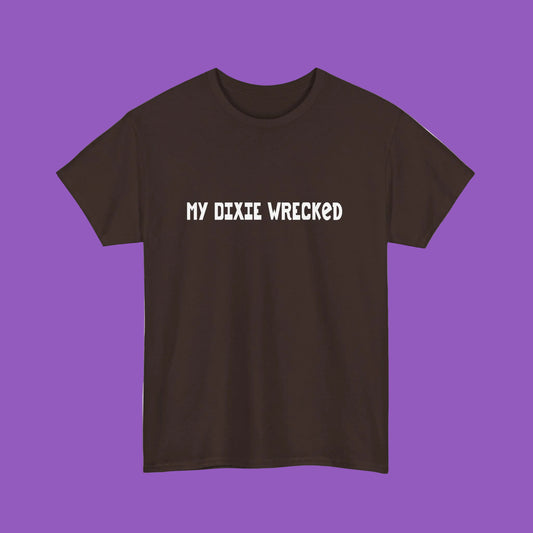 My Dixie Wrecked Tee — Southern Humor Graphic T‑Shirt