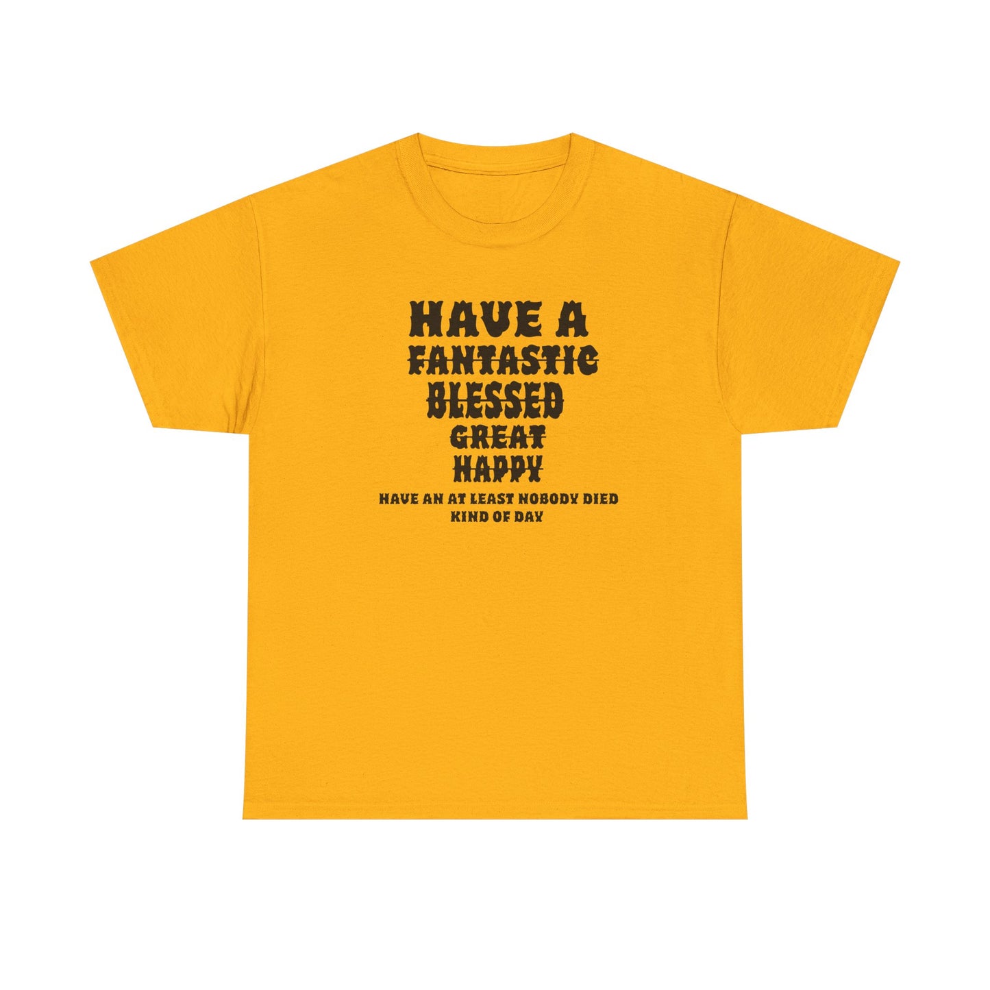 Graphic Tee - 'Have An At Least Nobody Died Kind Of Day'