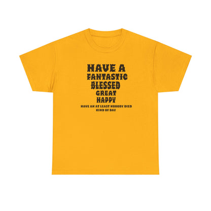 Graphic Tee - 'Have An At Least Nobody Died Kind Of Day'