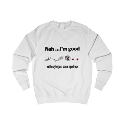Nah, I'm Good Unisex Sweatshirt - Comfy Casual Wear for Everyday Vibes, Great for Friends Gatherings, Birthdays, and Chill Days, [...]