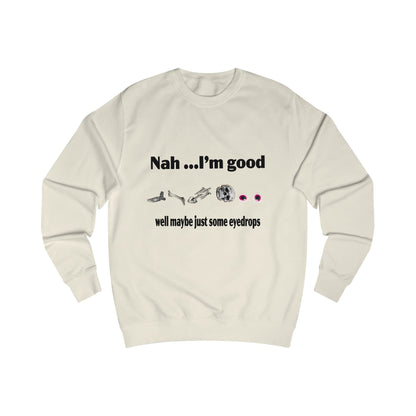 Nah, I'm Good Unisex Sweatshirt - Comfy Casual Wear for Everyday Vibes, Great for Friends Gatherings, Birthdays, and Chill Days, [...]