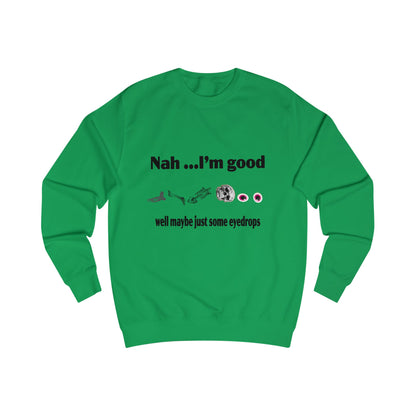 Nah, I'm Good Unisex Sweatshirt - Comfy Casual Wear for Everyday Vibes, Great for Friends Gatherings, Birthdays, and Chill Days, [...]