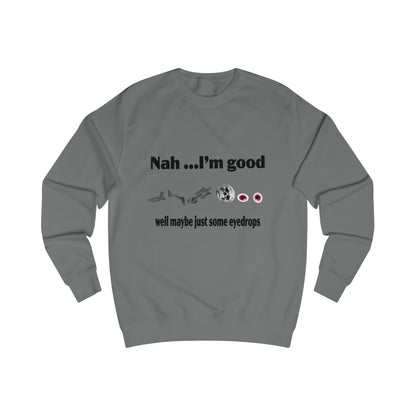 Nah, I'm Good Unisex Sweatshirt - Comfy Casual Wear for Everyday Vibes, Great for Friends Gatherings, Birthdays, and Chill Days, [...]