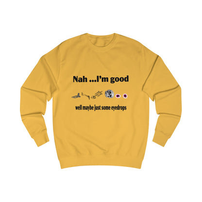 Nah, I'm Good Unisex Sweatshirt - Comfy Casual Wear for Everyday Vibes, Great for Friends Gatherings, Birthdays, and Chill Days, [...]