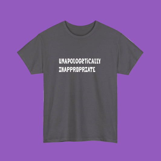 T-Shirt-unapologetically inappropriate