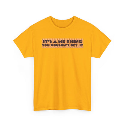 Funny Quote T-Shirt - 'It's a Me Thing', Casual Wear, Gift for Friends, Humor Apparel, Unique Gift Idea