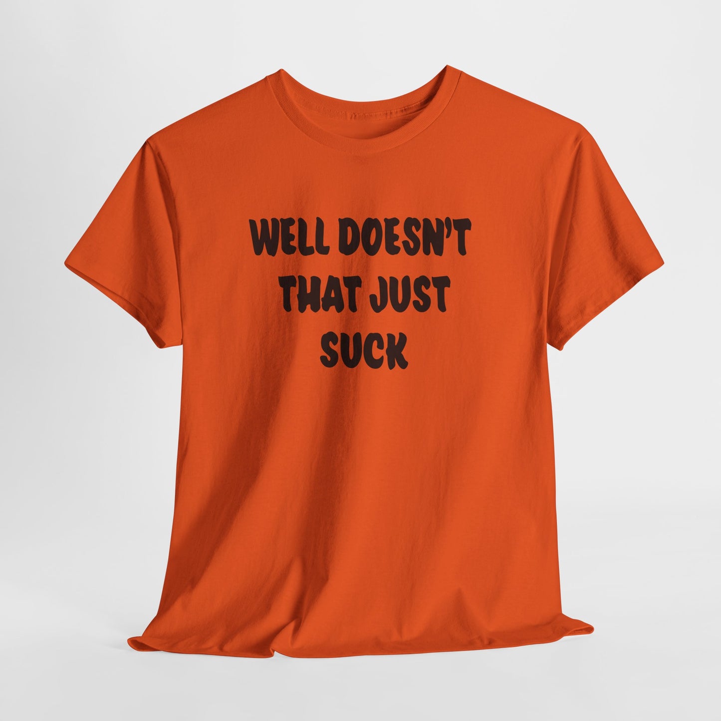 Doesn’t That Suck Funny Quote Unisex Heavy Cotton Tee - Casual Shirt, Gift for Friends, Humor Tee, Everyday Wear, Sarcastic T-Shirt, Joke Shirt