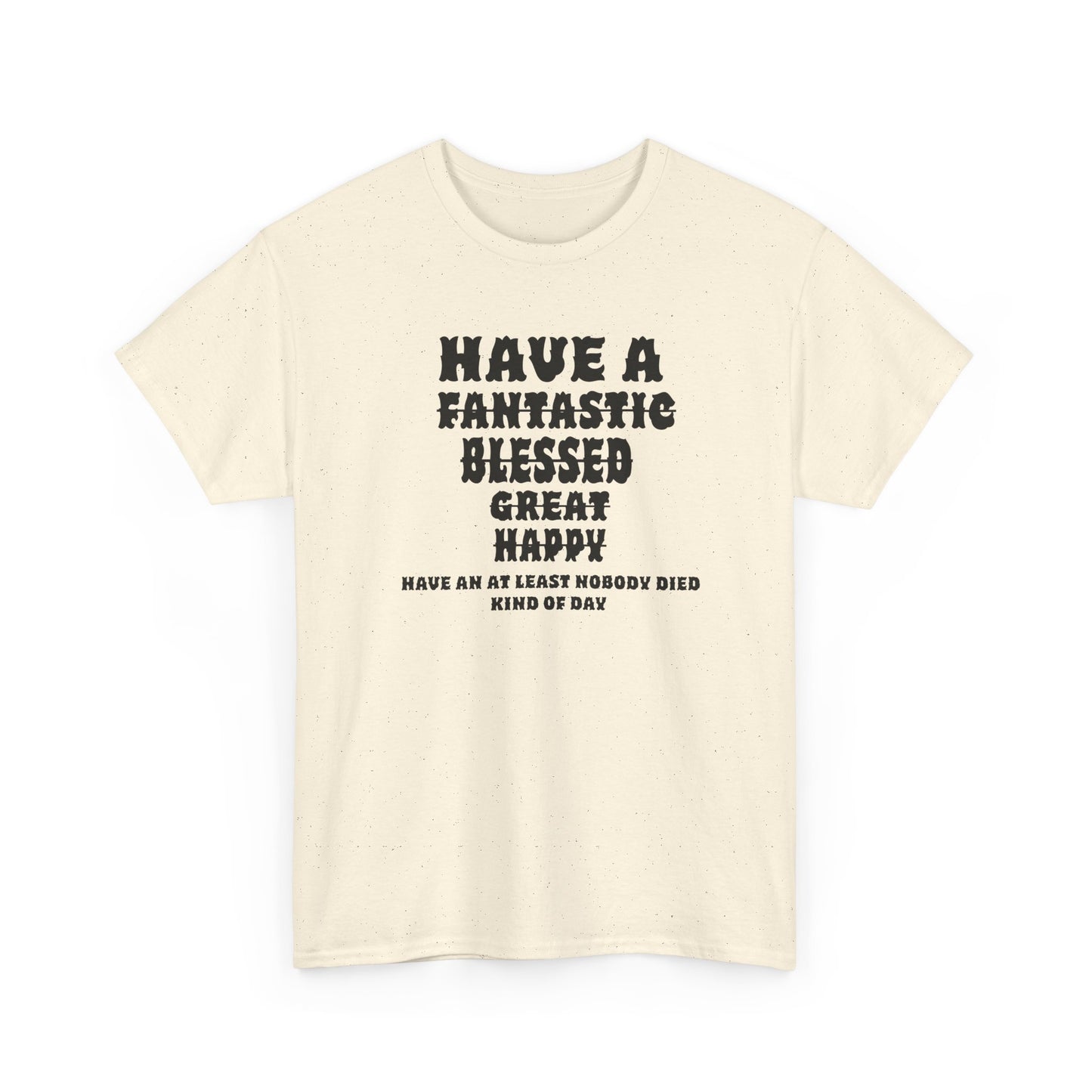 Graphic Tee - 'Have An At Least Nobody Died Kind Of Day'