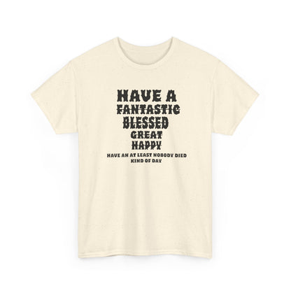 Graphic Tee - 'Have An At Least Nobody Died Kind Of Day'