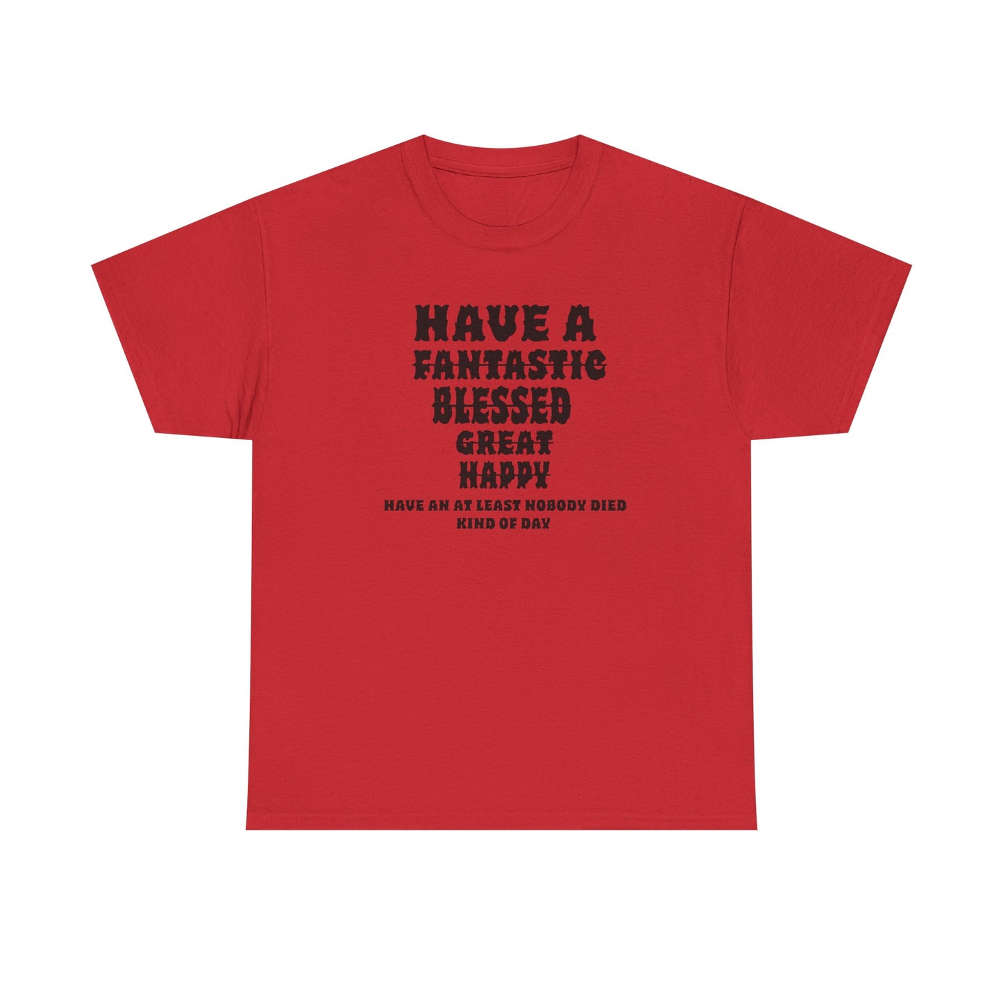 Graphic Tee - 'Have An At Least Nobody Died Kind Of Day'