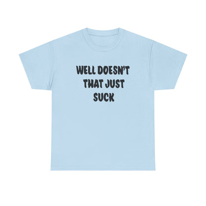 Doesn’t That Suck Funny Quote Unisex Heavy Cotton Tee - Casual Shirt, Gift for Friends, Humor Tee, Everyday Wear, Sarcastic T-Shirt, Joke Shirt
