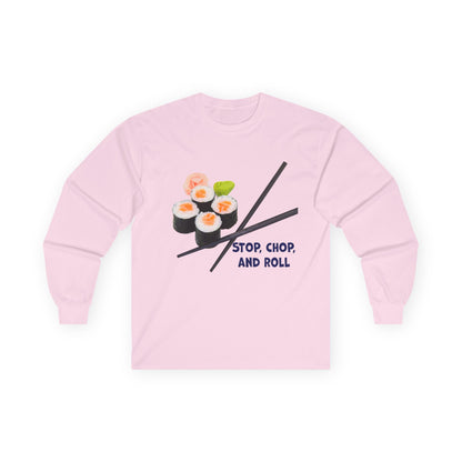 Sushi-Themed Long Sleeve Tee for Food Lovers, Perfect Gift for Foodies, Culinary Enthusiasts, Fun Casual Wear, Stop Chop and Roll Shirt