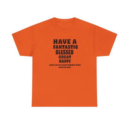 Graphic Tee - 'Have An At Least Nobody Died Kind Of Day'
