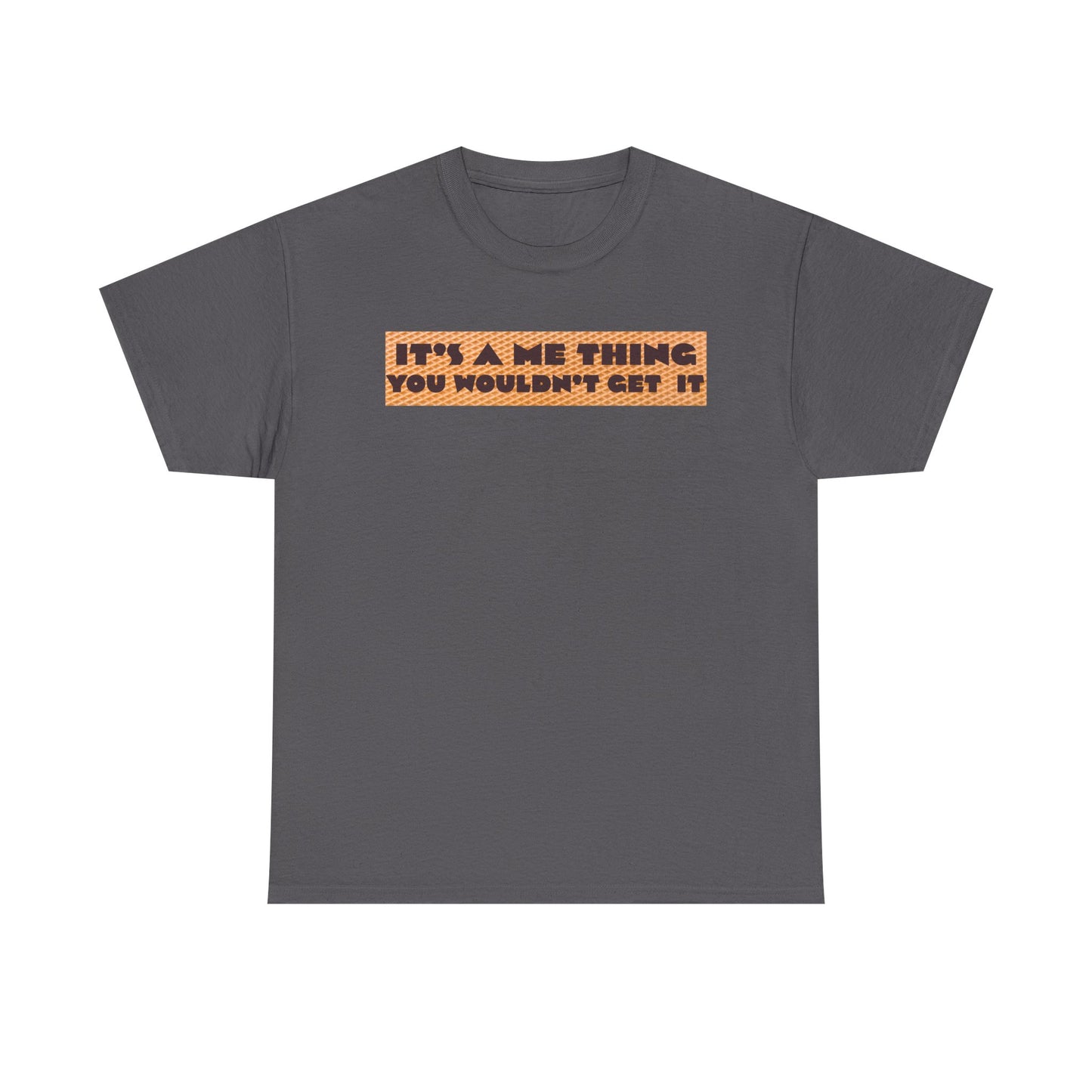 Funny Quote T-Shirt - 'It's a Me Thing', Casual Wear, Gift for Friends, Humor Apparel, Unique Gift Idea