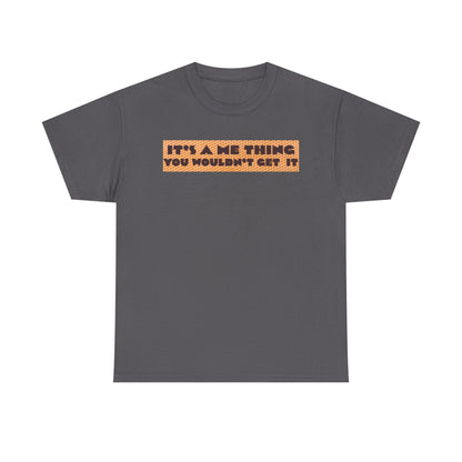 Funny Quote T-Shirt - 'It's a Me Thing', Casual Wear, Gift for Friends, Humor Apparel, Unique Gift Idea
