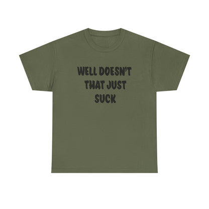 Doesn’t That Suck Funny Quote Unisex Heavy Cotton Tee - Casual Shirt, Gift for Friends, Humor Tee, Everyday Wear, Sarcastic T-Shirt, Joke Shirt