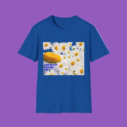 Daises Unisex T-Shirt - You Didn't Wake Up Today to Just Be Average