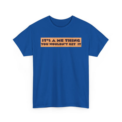 Funny Quote T-Shirt - 'It's a Me Thing', Casual Wear, Gift for Friends, Humor Apparel, Unique Gift Idea
