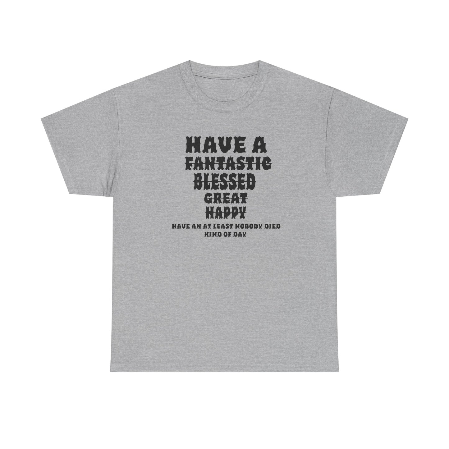 Graphic Tee - 'Have An At Least Nobody Died Kind Of Day'