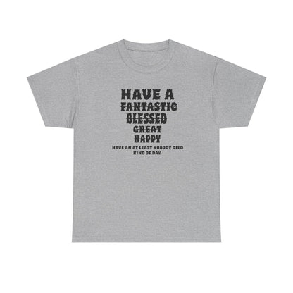 Graphic Tee - 'Have An At Least Nobody Died Kind Of Day'