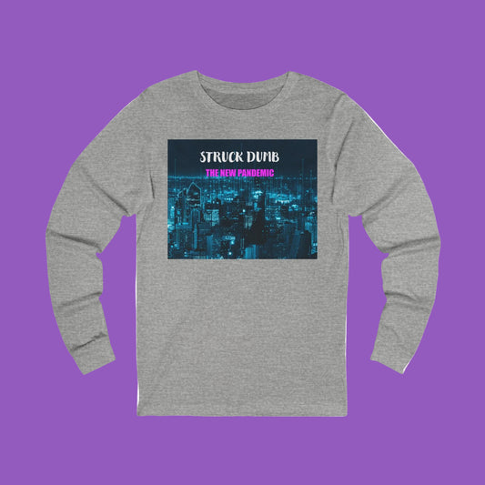 Struck Dumb the New Pandemic Unisex Long Sleeve Graphic Tee